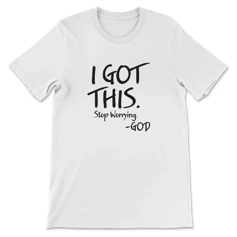 I Got This Stop Worrying God T-shirt