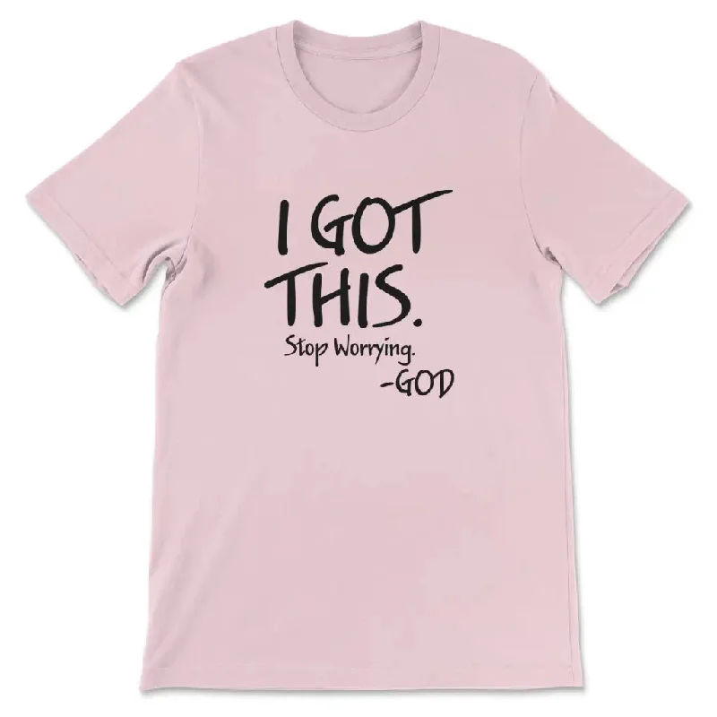 i-got-this-stop-worrying-god-t-shirt