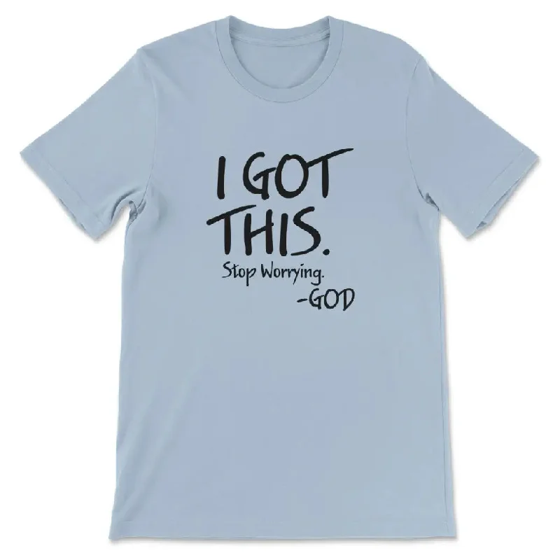 i-got-this-stop-worrying-god-t-shirt