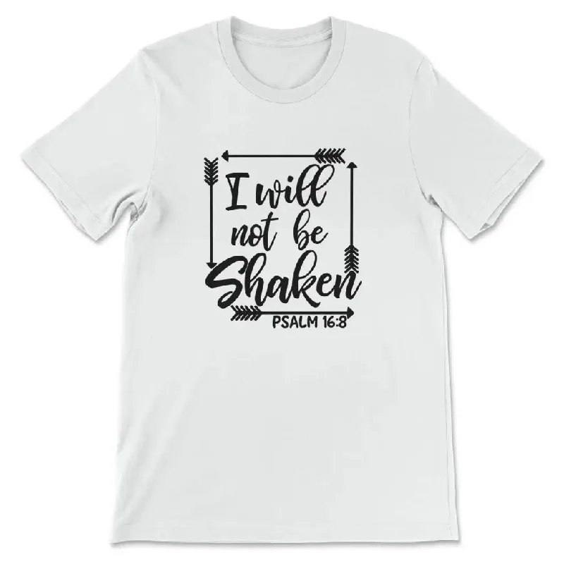 Psalm 16:8 I Will Not Be Shaken Bible Verse T-shirt