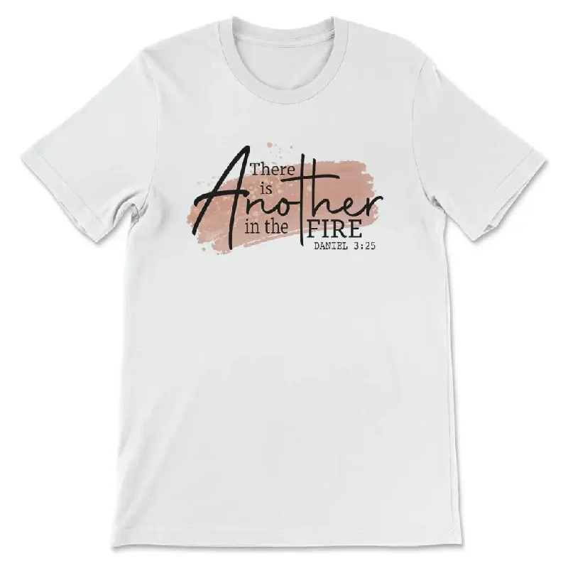 There is another in the fire Daniel 3:25 Christian t-shirt